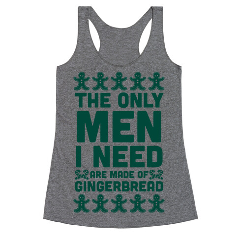 The Only Men I Need Are Made Of Gingerbread Racerback Tank Top