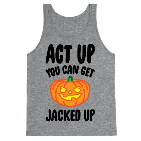 Act Up You Can Get Jacked Up Halloween Parody Tank Top