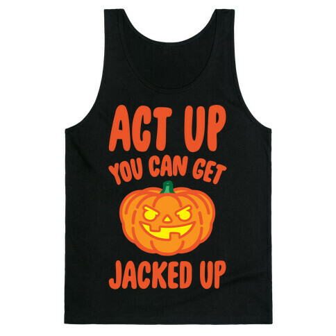 Act Up You Can Get Jacked Up Halloween Parody White Print Tank Top