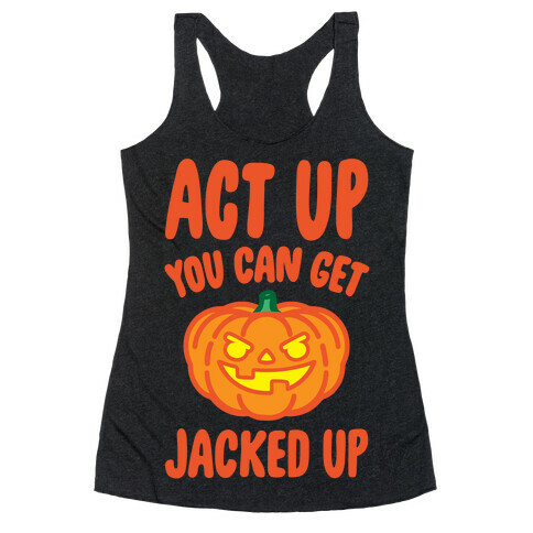Act Up You Can Get Jacked Up Halloween Parody White Print Racerback Tank Top