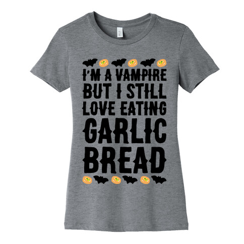 I'm A Vampire But I Still Love Eating Garlic Bread Womens T-Shirt