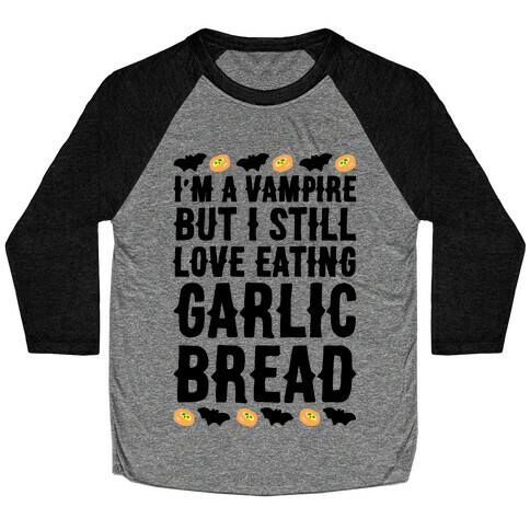 I'm A Vampire But I Still Love Eating Garlic Bread Baseball Tee