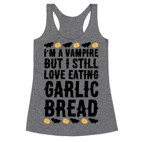 I'm A Vampire But I Still Love Eating Garlic Bread Racerback Tank Top