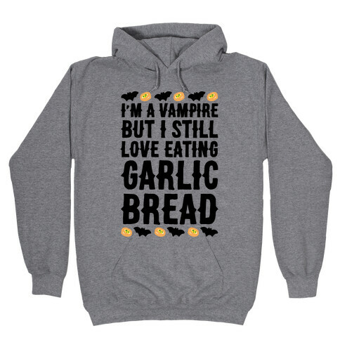 I'm A Vampire But I Still Love Eating Garlic Bread Hooded Sweatshirt
