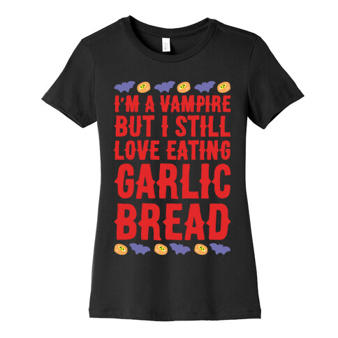 I'm A Vampire But I Still Love Eating Garlic Bread White Print Womens T-Shirt