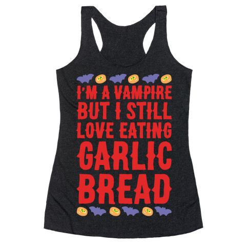 I'm A Vampire But I Still Love Eating Garlic Bread White Print Racerback Tank Top