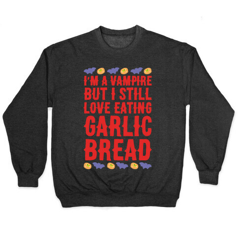 I'm A Vampire But I Still Love Eating Garlic Bread White Print Pullover