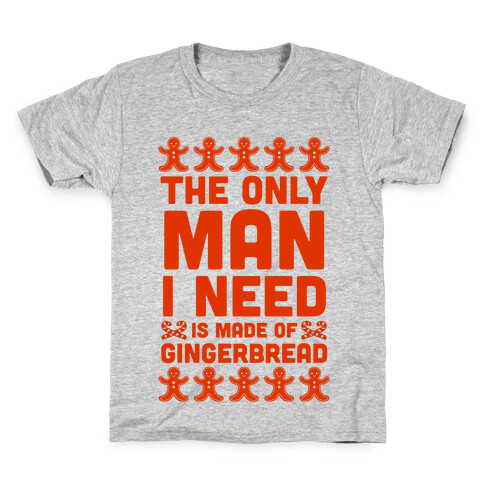 The Only Man I Need Is Made Of Gingerbread Kids T-Shirt