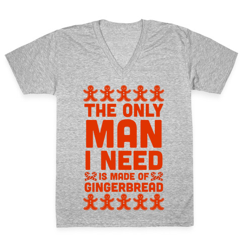 The Only Man I Need Is Made Of Gingerbread V-Neck Tee Shirt