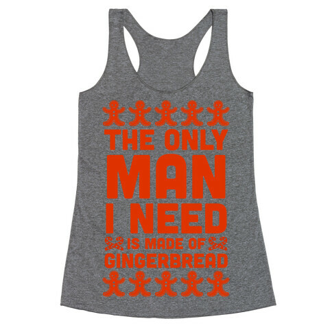 The Only Man I Need Is Made Of Gingerbread Racerback Tank Top