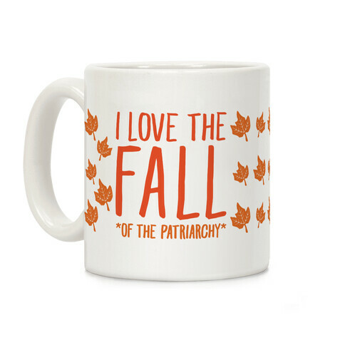 I Love The Fall Of The Patriarchy  Coffee Mug