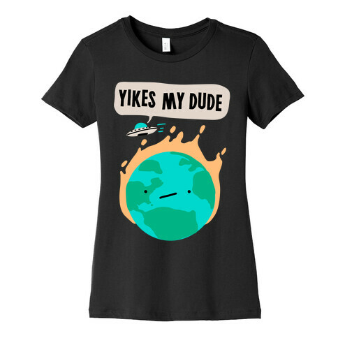 Yikes My Dude Womens T-Shirt