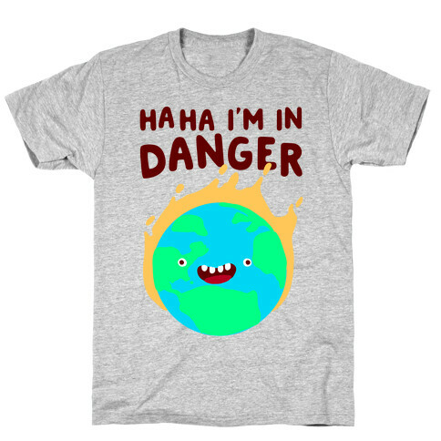 Ha ha I'm in Danger Earth T-Shirt