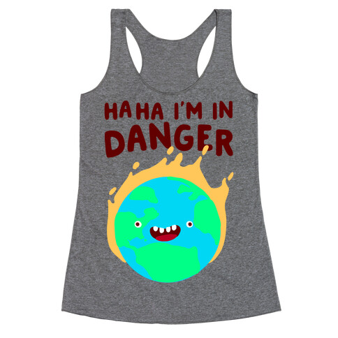 Ha ha I'm in Danger Earth Racerback Tank Top