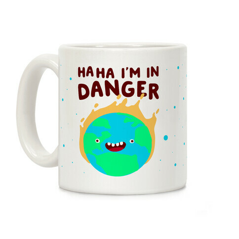 Ha ha I'm in Danger Earth Coffee Mug