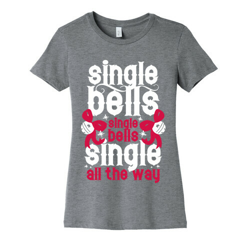 Single Bells, Single Bells, Single All The Way! (White Ink) Womens T-Shirt