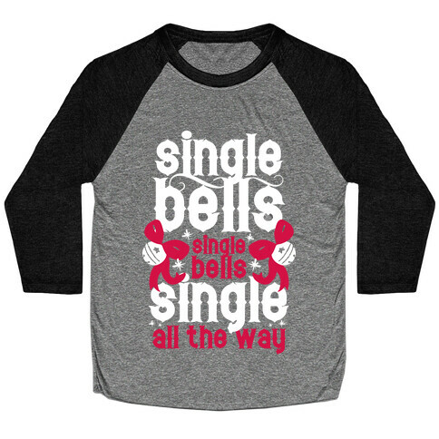 Single Bells, Single Bells, Single All The Way! (White Ink) Baseball Tee