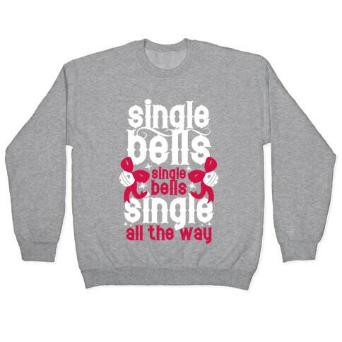 Single Bells, Single Bells, Single All The Way! (White Ink) Pullover