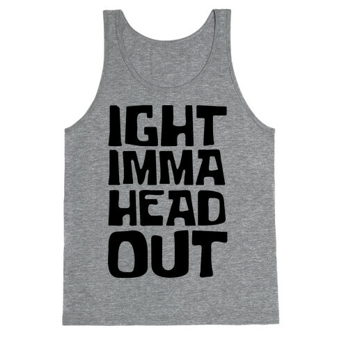 Ight Imma Head Out Tank Top