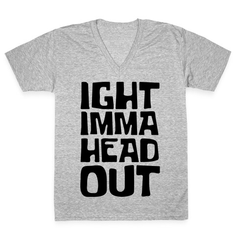 Ight Imma Head Out V-Neck Tee Shirt