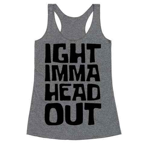 Ight Imma Head Out Racerback Tank Top