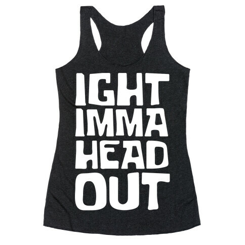 Ight Imma Head Out White Print Racerback Tank Top