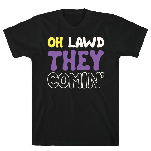 Oh Lawd They Comin' Non-Binary Parody White Print T-Shirt