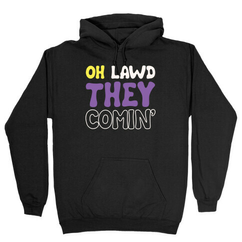 Oh Lawd They Comin' Non-Binary Parody White Print Hooded Sweatshirt