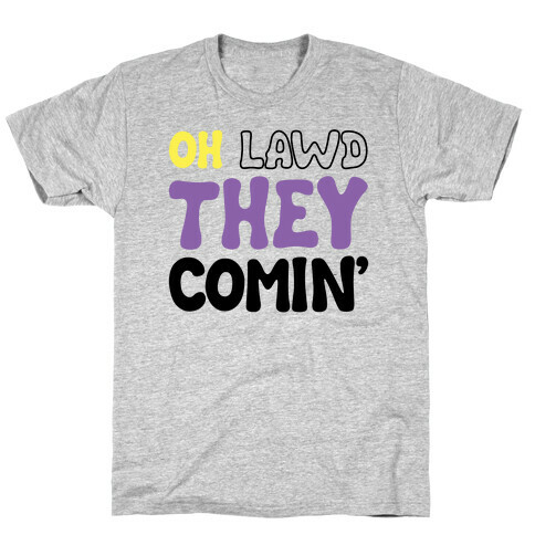 Oh Lawd They Comin' Non-Binary Parody T-Shirt