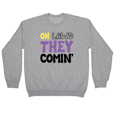 Oh Lawd They Comin' Non-Binary Parody Pullover