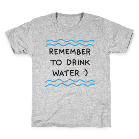 Remember To Drink Water Kids T-Shirt