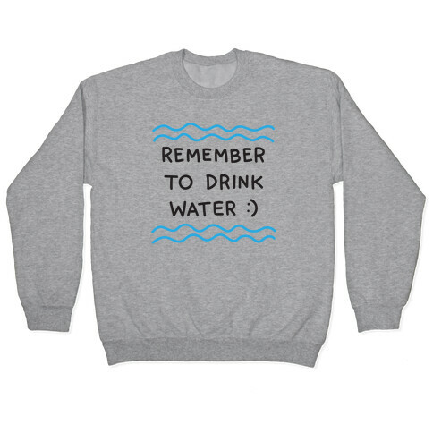 Remember To Drink Water Pullover