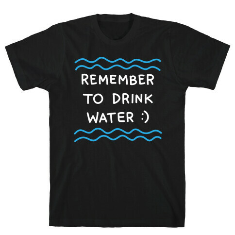 Remember To Drink Water T-Shirt