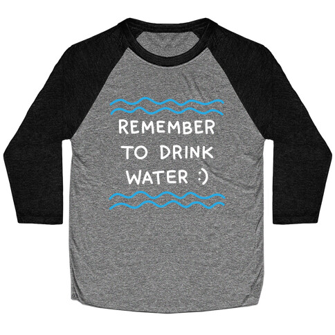 Remember To Drink Water Baseball Tee