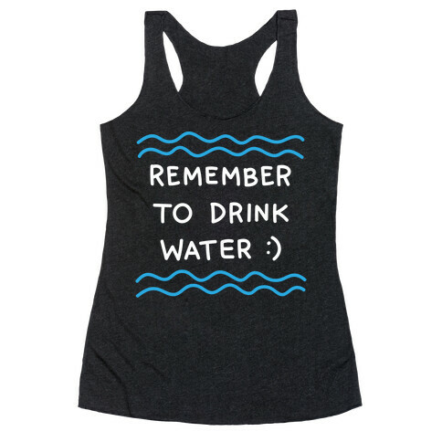 Remember To Drink Water Racerback Tank Top