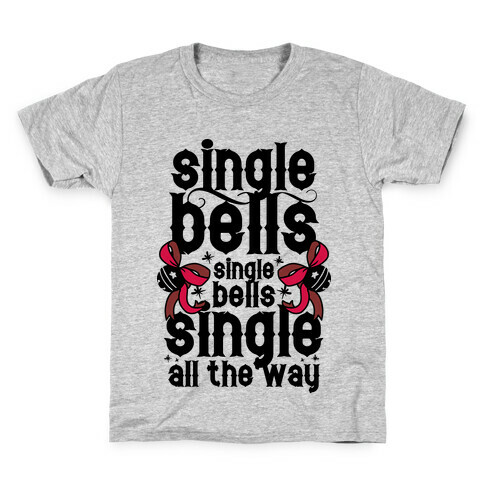 Single Bells, Single Bells, Single All The Way! Kids T-Shirt