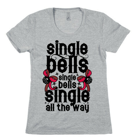 Single Bells, Single Bells, Single All The Way! Womens T-Shirt