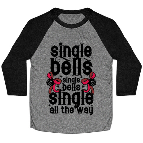 Single Bells, Single Bells, Single All The Way! Baseball Tee