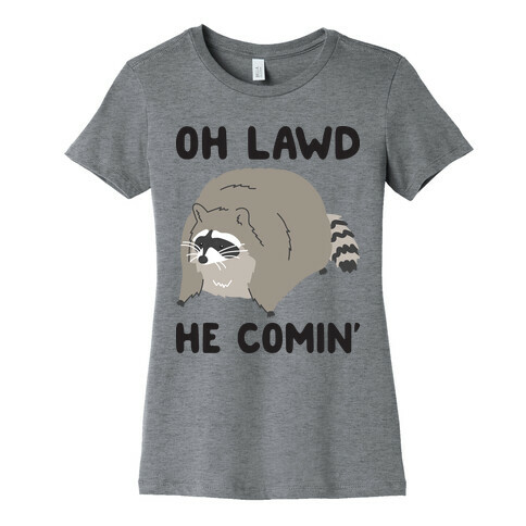 Oh Lawd He Comin' Raccoon Womens T-Shirt