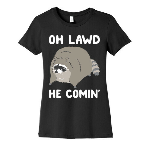 Oh Lawd He Comin' Raccoon Womens T-Shirt