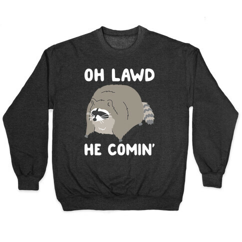 Oh Lawd He Comin' Raccoon Pullover