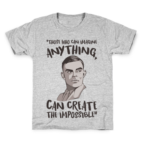 Those Who Can Imagine Anything Can Create The Impossible Alan Turing Quote Kids T-Shirt