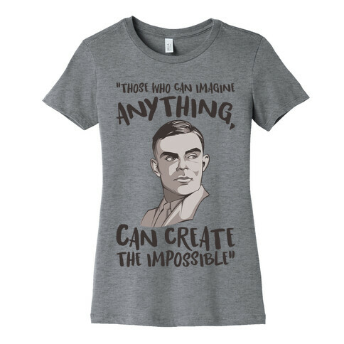 Those Who Can Imagine Anything Can Create The Impossible Alan Turing Quote Womens T-Shirt