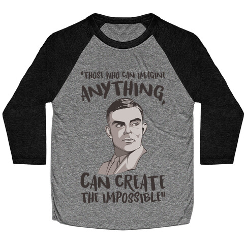 Those Who Can Imagine Anything Can Create The Impossible Alan Turing Quote Baseball Tee