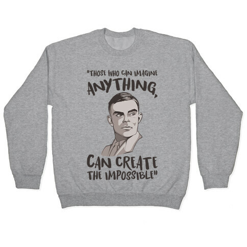 Those Who Can Imagine Anything Can Create The Impossible Alan Turing Quote Pullover