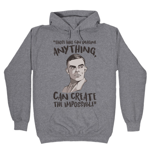 Those Who Can Imagine Anything Can Create The Impossible Alan Turing Quote Hooded Sweatshirt