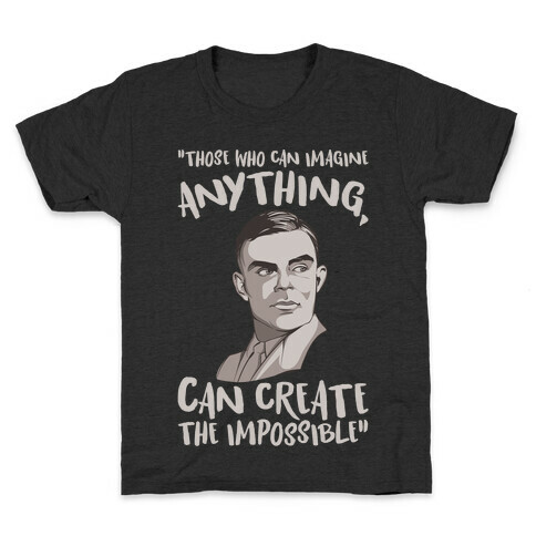 Those Who Can Imagine Anything Can Create The Impossible Alan Turing Quote White Print Kids T-Shirt