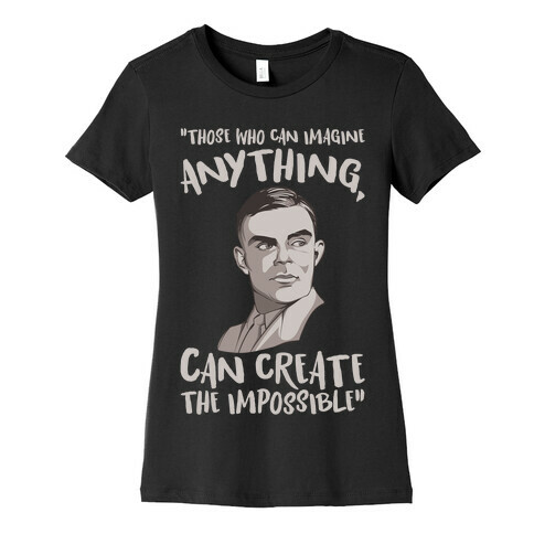 Those Who Can Imagine Anything Can Create The Impossible Alan Turing Quote White Print Womens T-Shirt