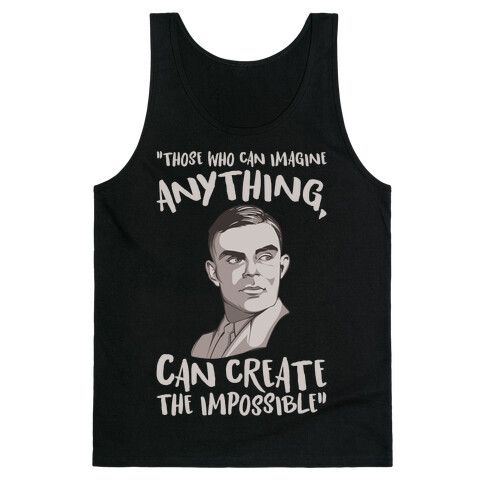 Those Who Can Imagine Anything Can Create The Impossible Alan Turing Quote White Print Tank Top