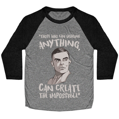 Those Who Can Imagine Anything Can Create The Impossible Alan Turing Quote White Print Baseball Tee